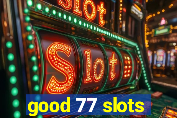 good 77 slots