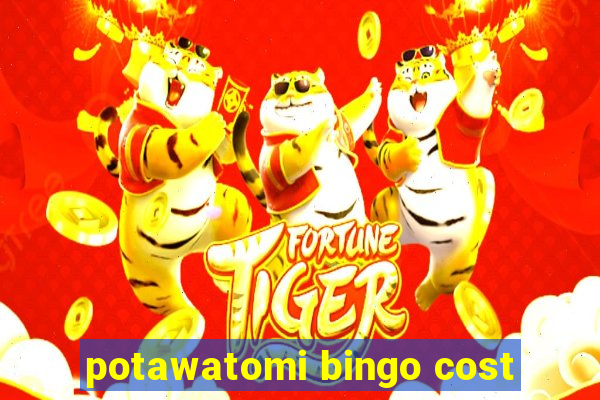 potawatomi bingo cost