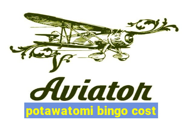 potawatomi bingo cost