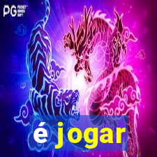 é jogar