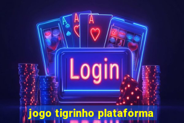 jogo tigrinho plataforma