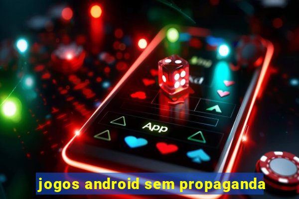 jogos android sem propaganda