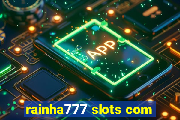 rainha777 slots com