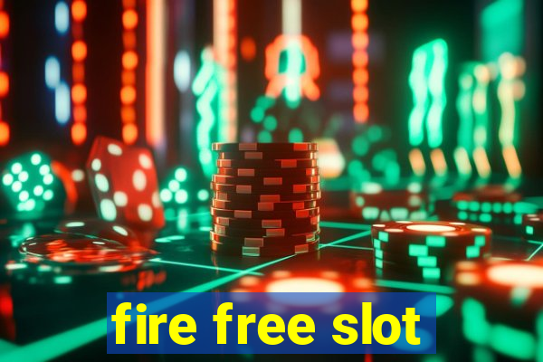 fire free slot