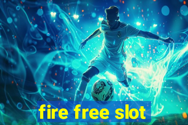 fire free slot