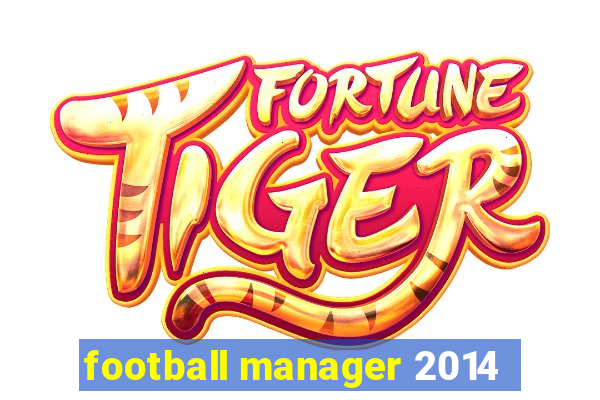 football manager 2014