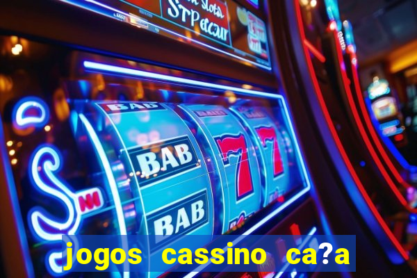 jogos cassino ca?a niqueis gratis