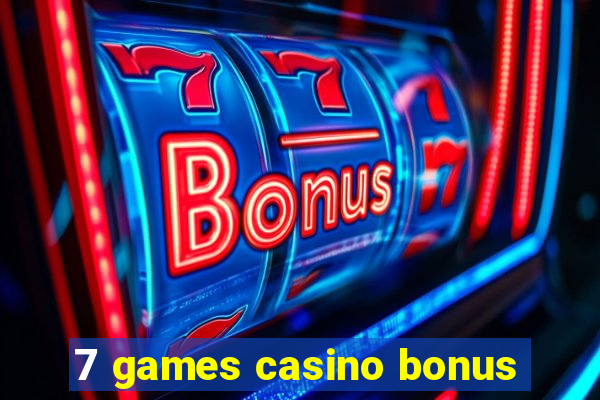 7 games casino bonus