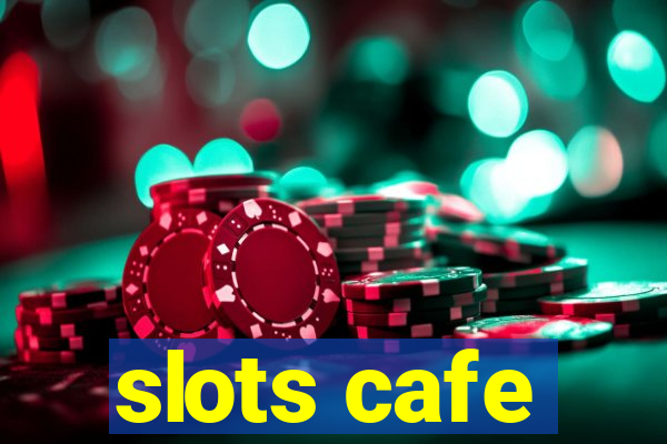 slots cafe