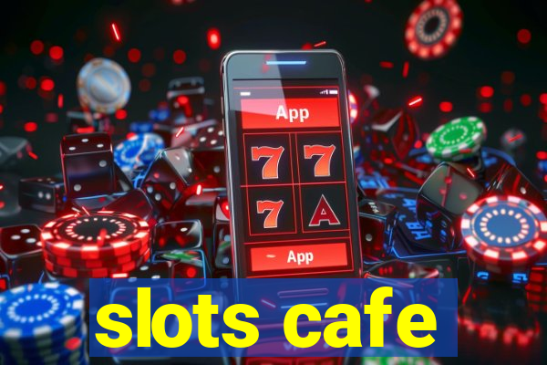 slots cafe