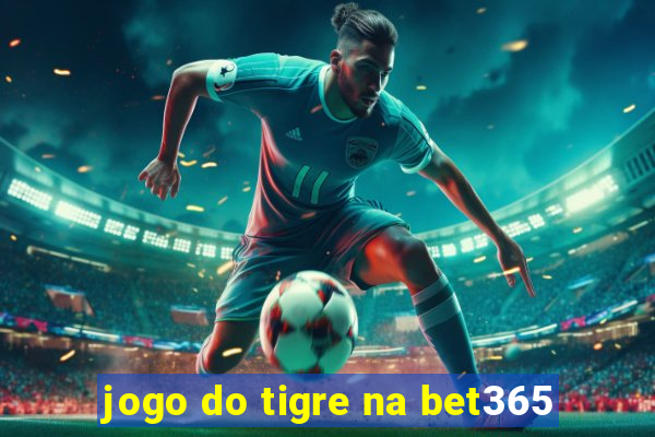 jogo do tigre na bet365