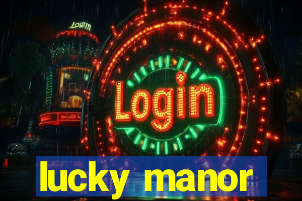 lucky manor