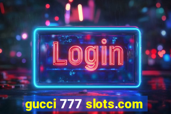 gucci 777 slots.com