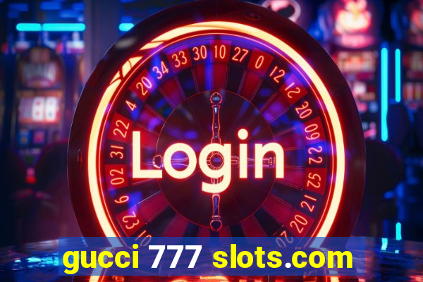 gucci 777 slots.com