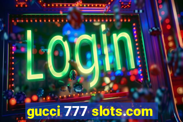 gucci 777 slots.com