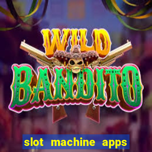 slot machine apps real money