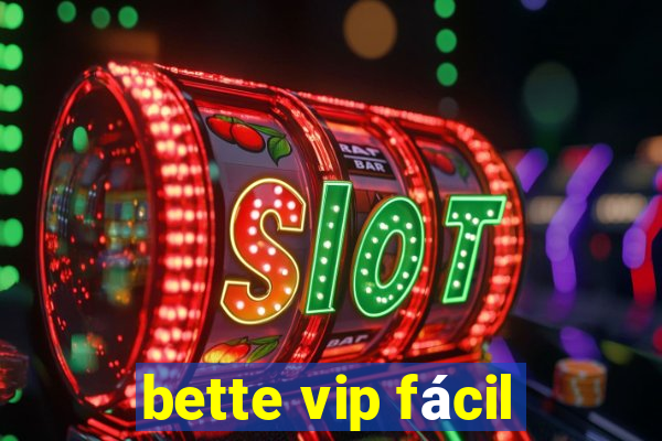 bette vip fácil