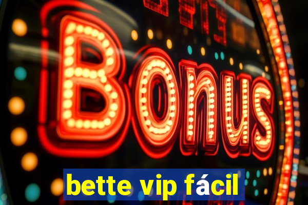 bette vip fácil