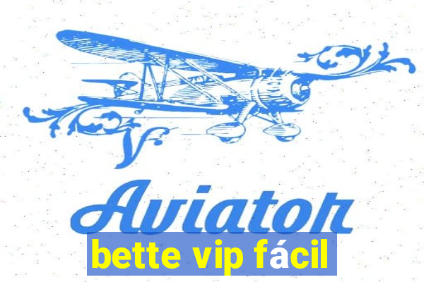 bette vip fácil