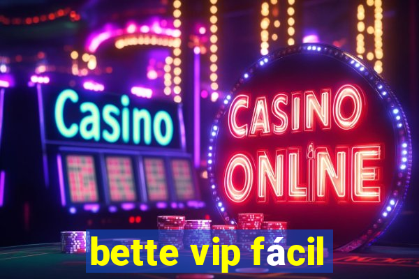 bette vip fácil