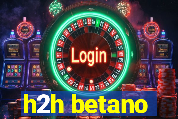 h2h betano