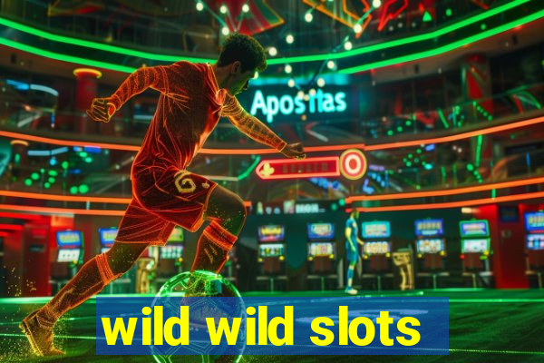 wild wild slots