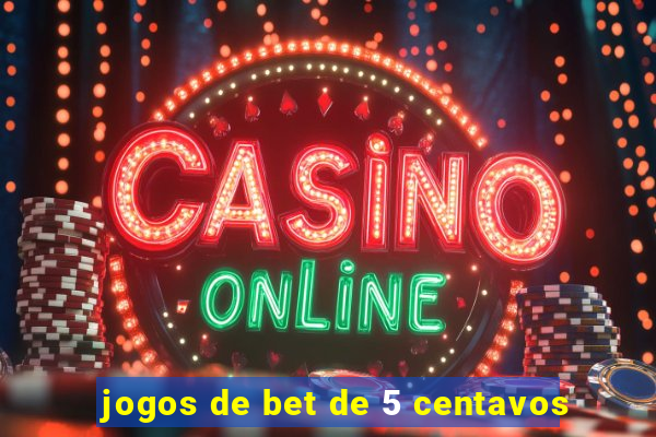 jogos de bet de 5 centavos