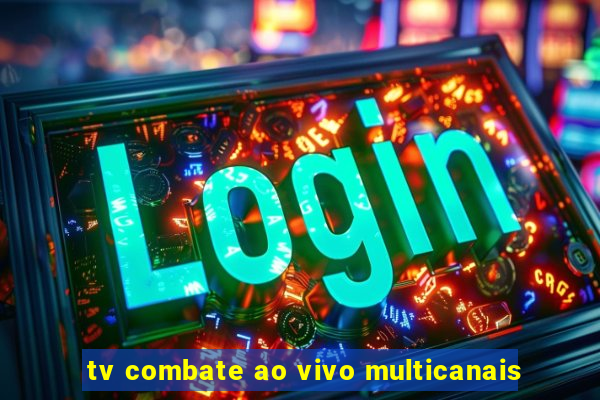 tv combate ao vivo multicanais