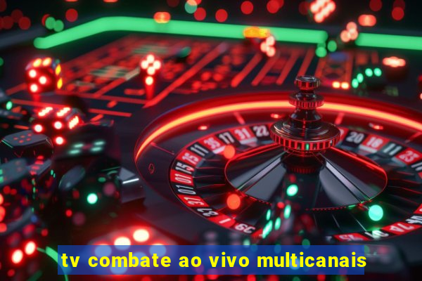 tv combate ao vivo multicanais