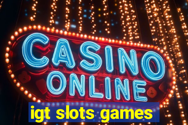 igt slots games