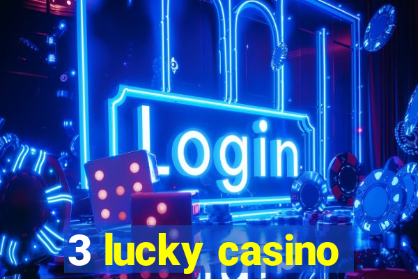 3 lucky casino