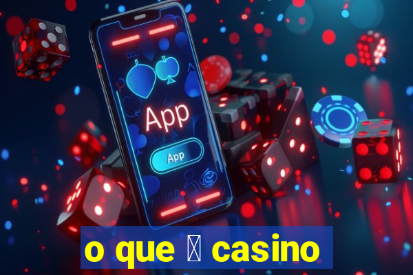 o que 茅 casino