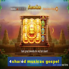 4sharéd musicas gospel