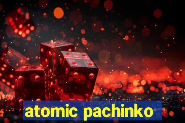 atomic pachinko