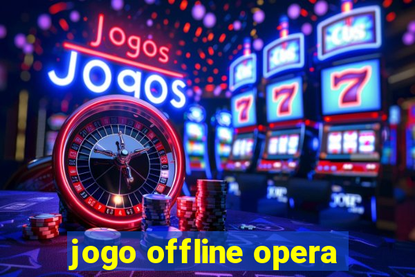 jogo offline opera