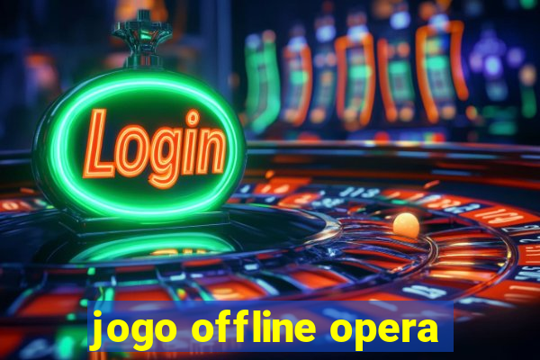 jogo offline opera