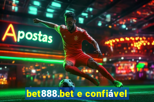 bet888.bet e confiável