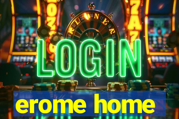 erome home