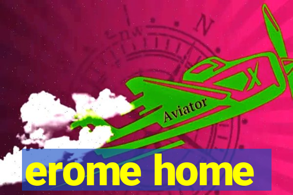 erome home