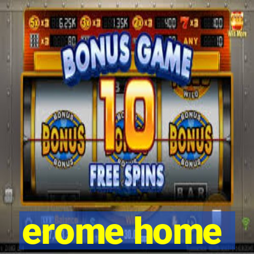 erome home