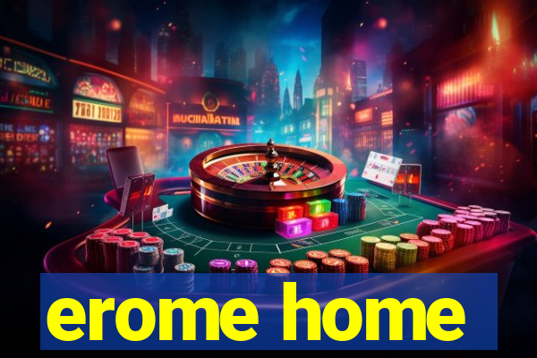 erome home