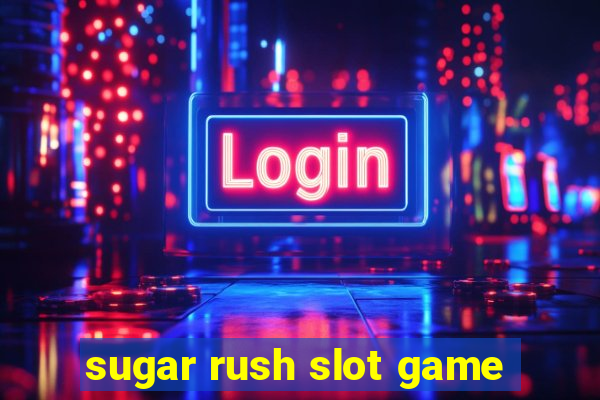 sugar rush slot game