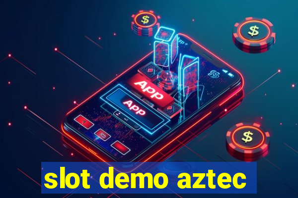 slot demo aztec