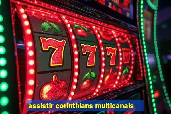 assistir corinthians multicanais