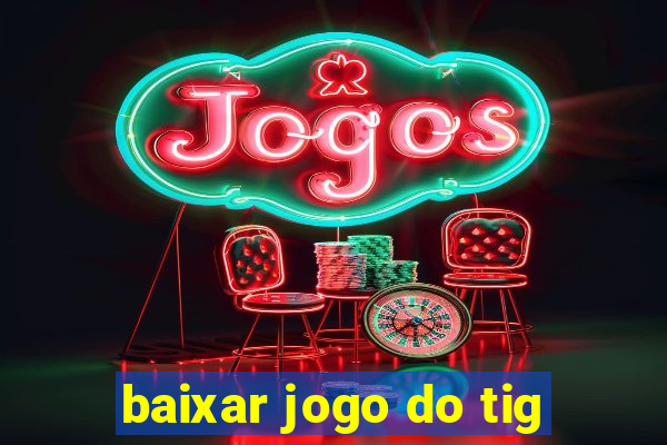 baixar jogo do tig