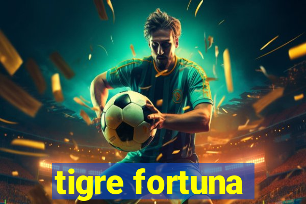 tigre fortuna