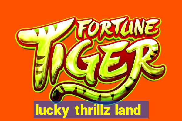 lucky thrillz land