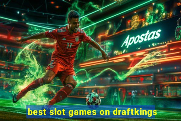 best slot games on draftkings