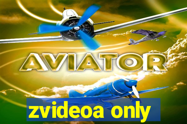 zvideoa only