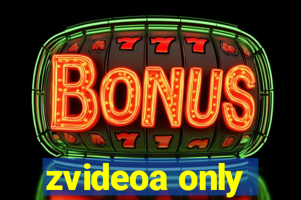 zvideoa only